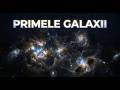 În adâncurile începutului cosmic s-au format primele galaxii ale Universului