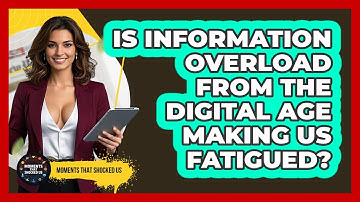 Is Information Overload From The Digital Age Making Us Fatigued? - Moments That Shocked Us