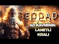 KRAL  ŞEDDAD - LANETLİ AD KAVMİNİN HÜKÜMDARININ İBRETLİK HAYATI