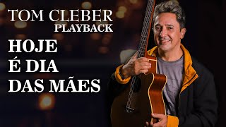 Tom Cleber - Hoje é Dia das Mães Playback