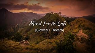 Mind Fresh Song [Lofi +Slowed+Reverb] | Textaudio