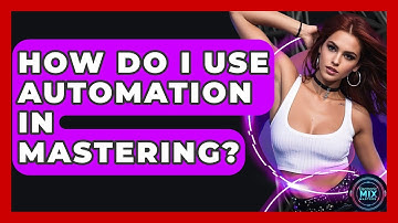 How Do I Use Automation In Mastering? - Electronic Mix Masters