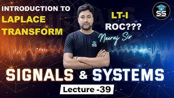 L-39 | LT-I Introduction To Laplace Transform & ROC | Signals & Systems | Neeraj Raj | GATE & ESE