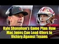 Kyle Shanahan's Game Plan: How Mac Jones Can Lead 49ers to Victory Against Texans