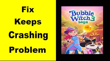 Fix Bubble Witch Saga 3 App Keeps Crashing | Fix Bubble Witch Saga 3 App Keeps Freezing | PSA 24