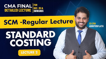 CMA Final SCM Standard Costing Full Lecture | LECTURE-2 Regular Course for Dec 2025 Exam & Onwards