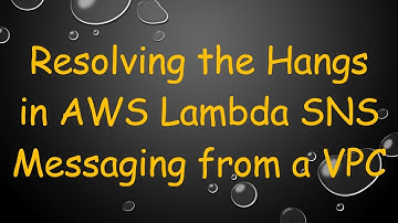 Resolving the Hangs in AWS Lambda SNS Messaging from a VPC
