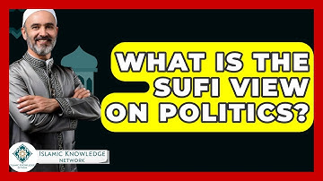 What Is The Sufi View On Politics? - Islamic Knowledge Network