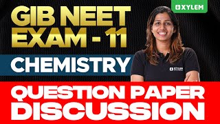 GIB NEET EXAM-11 - Chemistry Question Paper Discussion| Xylem NEET