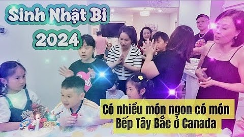 🇨🇦#163.Dì Chú bên Việt Nam sang  thăm Cháu ở Canada dự Sinh nhật với các món ăn có Bếp Tây Bắc nấu.