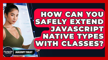 How Can You Safely Extend JavaScript Native Types With Classes? - JavaScript Toolkit