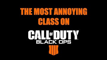 THE MOST ANNOYING CLASS ON BLACK OPS 4