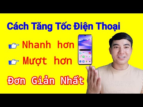 Cách tăng tốc điện thoại Android Nhanh và Mượt
