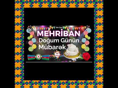 Mehriban doğum günün mübarək olsun.