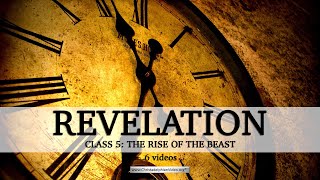 Revelation things that must shortly come to pass Class 5 The Rise of the Beast