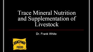 Trace Mineral Nutrition and Supplementation of Livestock Webinar w/ Dr. Frank White