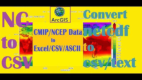 How to convert NC (NetCDF) to CSV (Excel) file or ASCII/Text format.