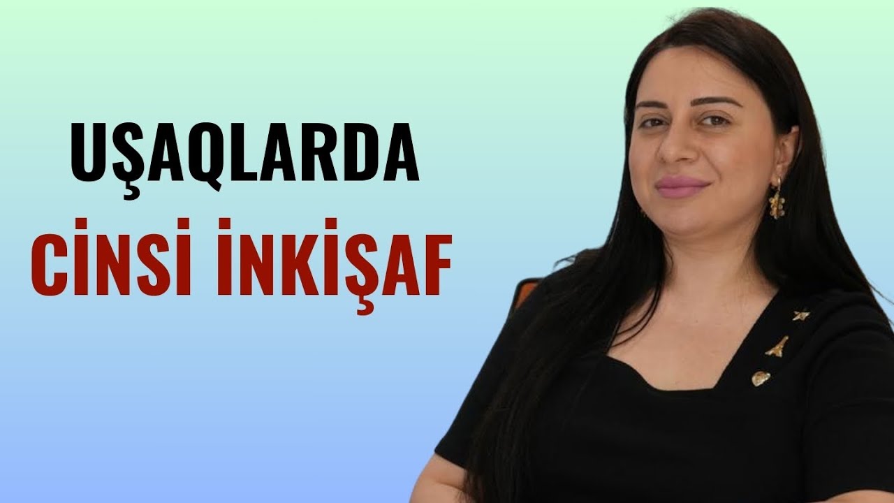 Uşaqlarda CİNSİ İNKİŞAF nə zaman başlayır? / Samirə Nəsibova