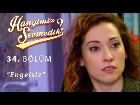 Hangimiz Sevmedik Engelsiz 34.Bölüm