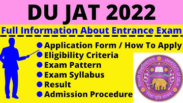 All About DU JAT 2022: Notification, Dates, Application, Eligibility, Pattern, Syllabus, Admit Card