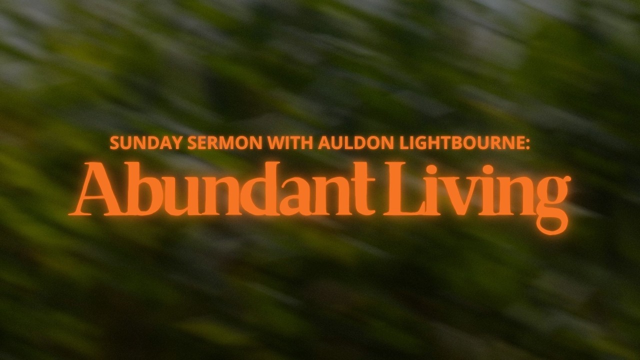 Sunday Sermon with Pastor Auldon Lightbourne- Abundant Living