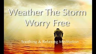Meditation to Help Weather The Storm In Calm Peace Love &amp; Support - Soothing Soft Voice