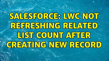 Salesforce: LWC not refreshing related list count after creating new record