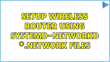 setup wireless router using systemd-networkd \*.network files (2 Solutions!!)