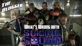 What's Wrong with Suicide Squad - The Blogger