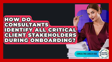 How Do Consultants Identify All Critical Client Stakeholders During Onboarding?