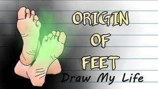 Draw My Life   Origin Of Feet