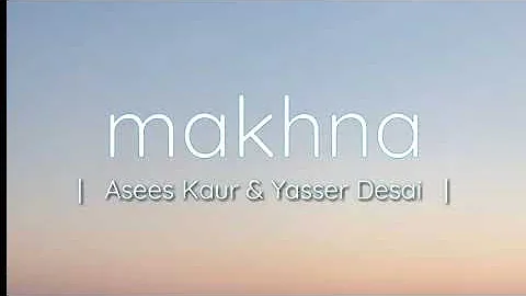 Makhna lyrics (drive) Tanishk Bagchi , yasser Desai & Asees kaur