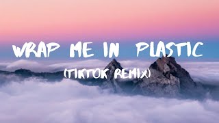 Wrap Me In Plastic - (Tiktok Remix)(Lyrics)