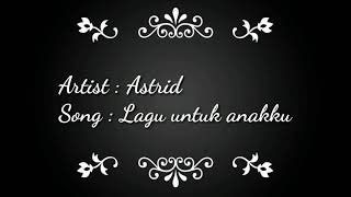 Lagu untuk anakku by astrid dengan lirik