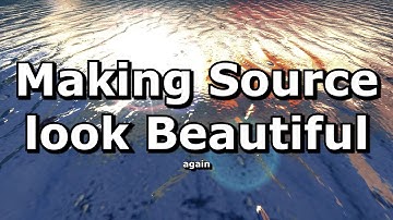 Making the Source Engine Beautiful again