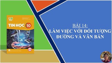 Tin Học 10 - Bài 14: Làm việc với đối tượng đường và văn bản
