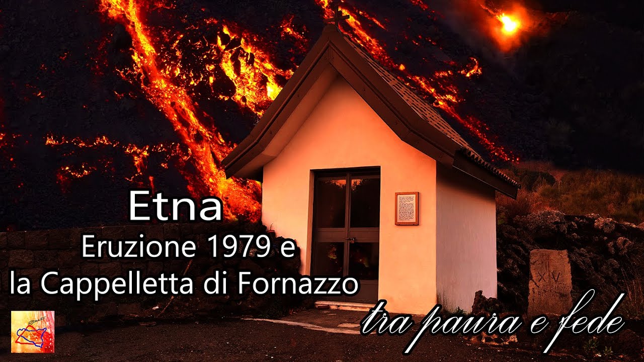 Etna - Eruzione 1979 e la Cappelletta di Fornazzo tra paura e fede.