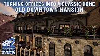 Turning Offices Into a Classic Home | Old Downtown Mansion | House Flipper 2 (custom job) screenshot 1