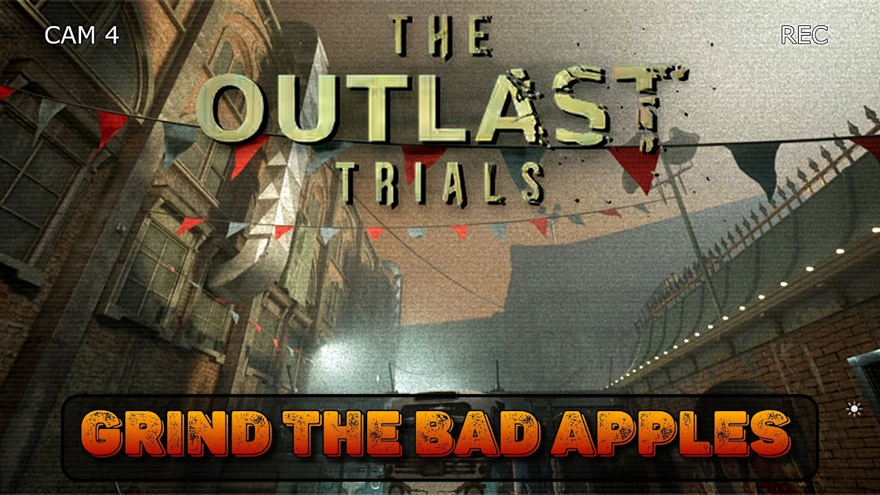 The Outlast Trials - Grind the Bad Apples Guide & Tips