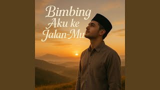 Bimbing Aku ke Jalan-Mu