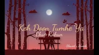 Keh Doon Tumhe Ya Chup Rahun (Slowed   Reverb) - Jubin Nautiyal song / Lofi Music