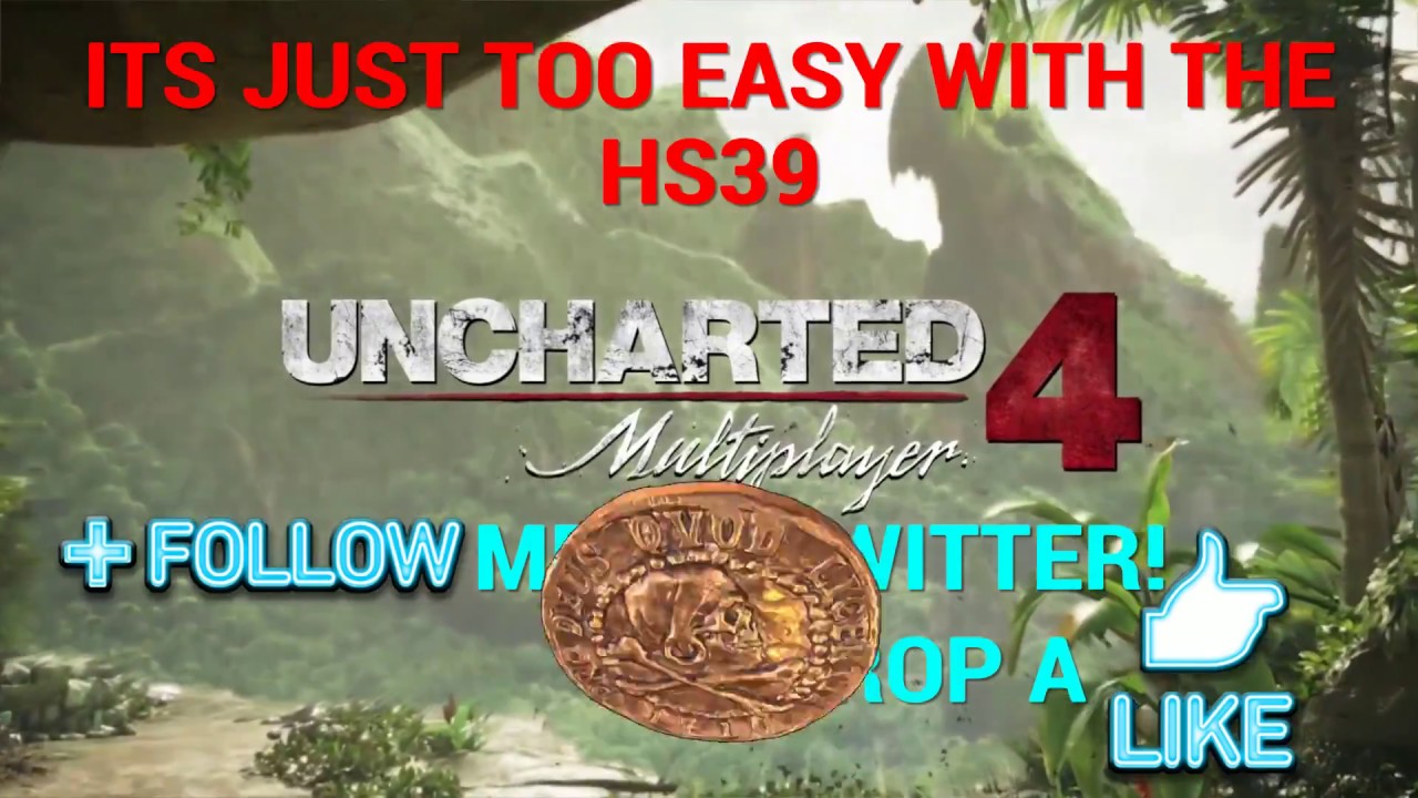Uncharted 4 Multiplayer - IT'S JUST TOO EASY WITH THE HS39!! OG - OLD SCHOOL