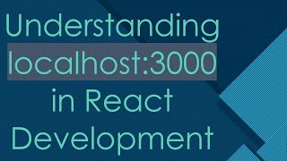 Understanding localhost:3000 in React Development