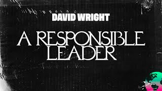 A Responsible Leader  | David Wright