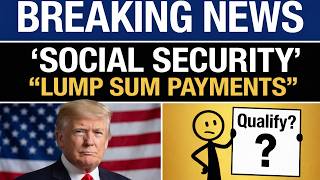 Social Security Lump Sum Payments Now Being Sent — See If You Qualify