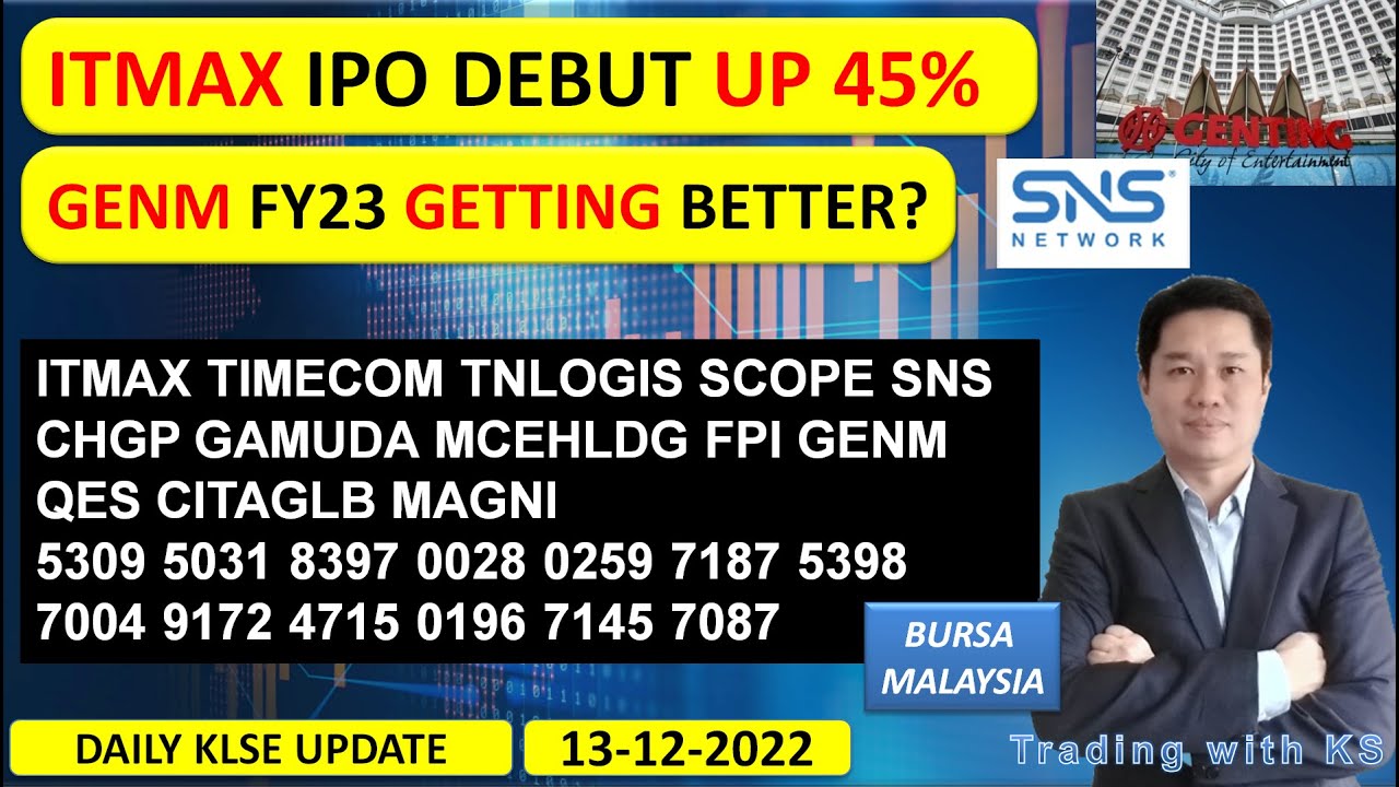 Daily KLSE BURSA Update 13122022 💥ITMAX IPO DEBUT UP 45 💥GENM FY23