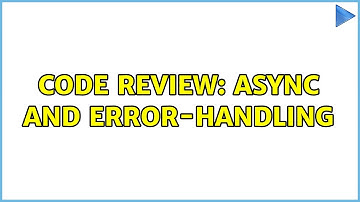 Code Review: Async and error-handling (2 Solutions!!)