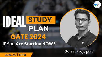 Ideal Study Plan for GATE 2024 If You Are Starting Now | Sumit Prajapati