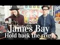 James Bay - Hold back the river