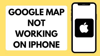 How To Fix Google Map Not Working On iPhone (Full Tutorial)